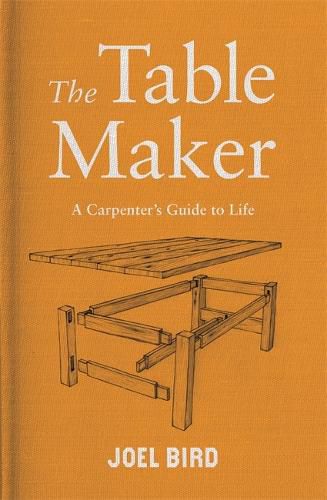 Cover image for The Table Maker: A Carpenter's Guide to Life