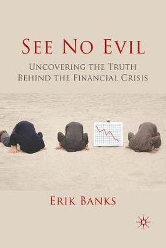 Cover image for See No Evil: Uncovering The Truth Behind The Financial Crisis