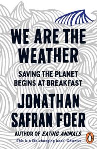 Cover image for We are the Weather: Saving the Planet Begins at Breakfast