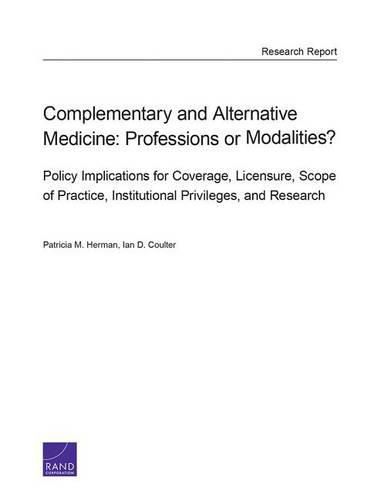 Cover image for Complementary and Alternative Medicine: Professions or Modalities? Policy Implications for Coverage, Licensure, Scope of Practice, Institutional Privileges, and Research