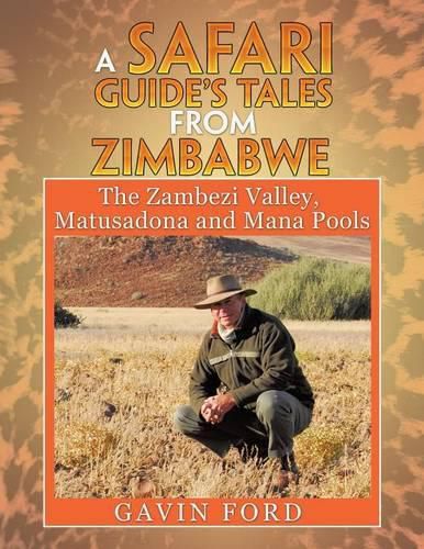 Cover image for A Safari Guide's Tales from Zimbabwe: The Zambezi Valley, Matusadona and Mana Pools