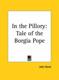 Cover image for In the Pillory: Tale of the Borgia Pope (1927)