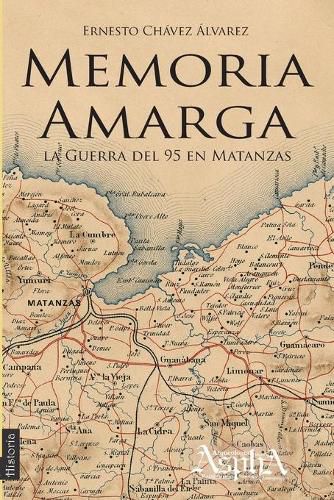 Cover image for Memoria amarga: la Guerra del 95 en Matanzas