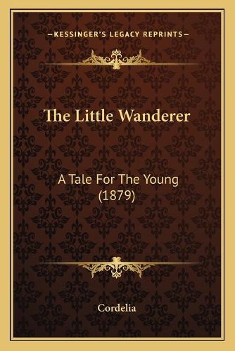 Cover image for The Little Wanderer: A Tale for the Young (1879)