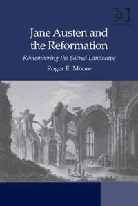Cover image for Jane Austen and the Reformation: Remembering the Sacred Landscape