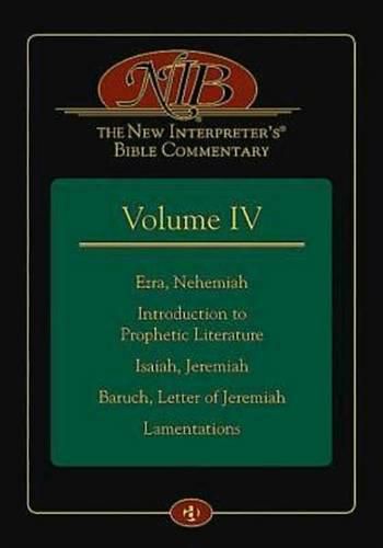 The New Interpreter's(r) Bible Commentary Volume IV: Ezra, Nehemiah, Introduction to Prophetic Literature, Isaiah, Jeremiah, Baruch, Letter of Jeremiah, Lamentations