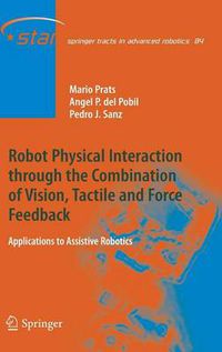 Cover image for Robot Physical Interaction through the combination of Vision, Tactile and Force Feedback: Applications to Assistive Robotics