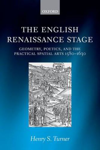 Cover image for The English Renaissance Stage: Geometry, Poetics, and the Practical Spatial Arts 1580-1630