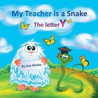 Cover image for My Teacher is a Snake The Letter Y