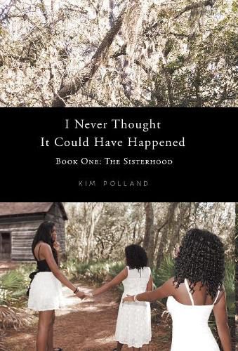 Cover image for I Never Thought It Could Have Happened: Book One: The Sisterhood