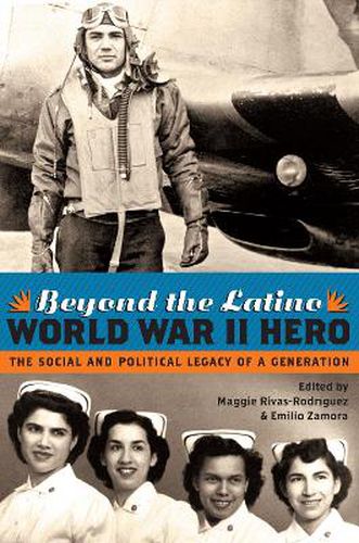 Cover image for Beyond the Latino World War II Hero: The Social and Political Legacy of a Generation
