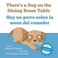 Cover image for There's a Dog on the Dining Room Table / Hay un perro sobre la mesa del comedor