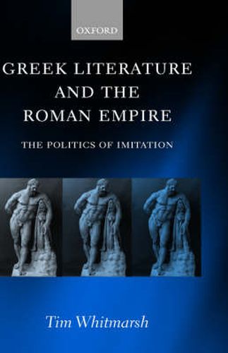 Cover image for Greek Literature and the Roman Empire: The Politics of Imitation