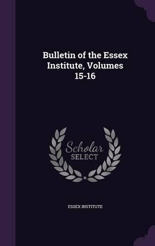 Cover image for Bulletin of the Essex Institute, Volumes 15-16