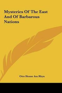 Cover image for Mysteries of the East and of Barbarous Nations Mysteries of the East and of Barbarous Nations