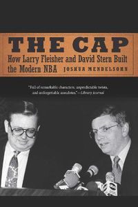 Cover image for The Cap: How Larry Fleisher and David Stern Built the Modern NBA