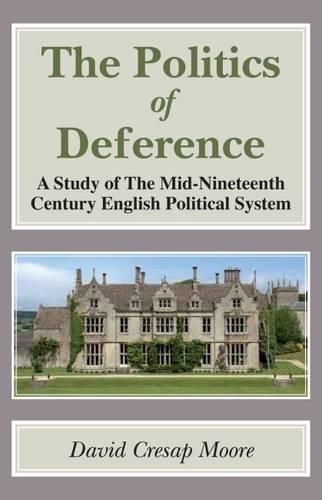 Politics of Deference: A Study of the Mid-Nineteenth Century British Political System.