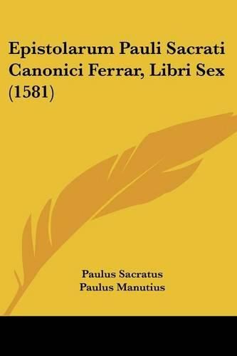 Cover image for Epistolarum Pauli Sacrati Canonici Ferrar, Libri Sex (1581)