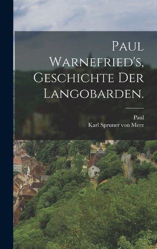 Cover image for Paul Warnefried's, Geschichte der Langobarden.