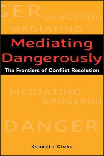 Cover image for Mediating Dangerously: The Frontiers of Conflict Resolution