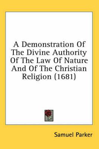 Cover image for A Demonstration Of The Divine Authority Of The Law Of Nature And Of The Christian Religion (1681)