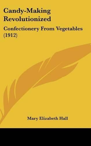 Candy-Making Revolutionized: Confectionery from Vegetables (1912)