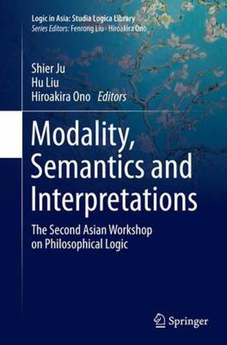 Cover image for Modality, Semantics and Interpretations: The Second Asian Workshop on Philosophical Logic