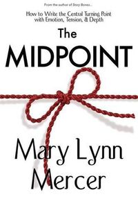 Cover image for The Midpoint: How to Write the Central Turning Point with Emotion, Tension, & Depth