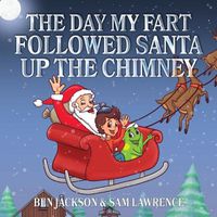 Cover image for The Day My Fart Followed Santa Up The Chimney