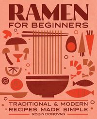 Cover image for Ramen for Beginners: Traditional and Modern Recipes Made Simple