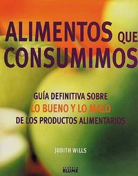 Cover image for Alimentos Que Consuminos: Guia Definitivo Sobre Lo Bueno y Lo Malo de los Productos Alimentarios
