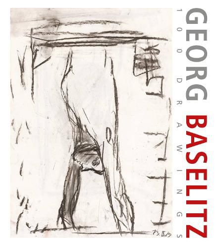 Cover image for Georg Baselitz. 100 Drawings: From the Beginning until the Present