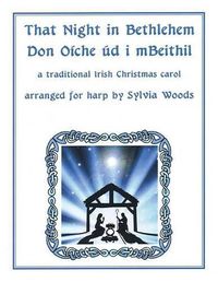 Cover image for That Night In Bethlehem: A Traditional Irish Christmas Carol Arranged for Solo Harp