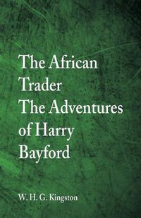 Cover image for The African Trader: The Adventures of Harry Bayford