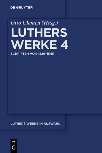 Luthers Werke in Auswahl, Band 4, Schriften von 1529-1545