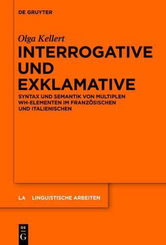 Cover image for Interrogative Und Exklamative: Syntax Und Semantik Von Multiplen Wh-Elementen Im Franzoesischen Und Italienischen