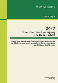 Cover image for 24/7 - UEber die Beschleunigung der Gesellschaft: Unter dem Aspekt der Kommunikationstechnologien der Moderne und unter besonderer Berucksichtigung der Zeit und des Wissens