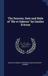 Cover image for The Sources, Date and Style of Ille Et Galeron by Gautier D'Arras