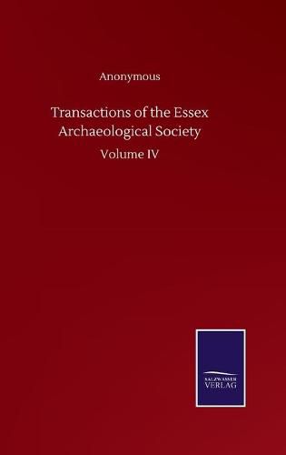 Cover image for Transactions of the Essex Archaeological Society: Volume IV