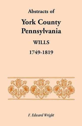 Cover image for Abstracts of York County, Pennsylvania, Wills, 1749-1819