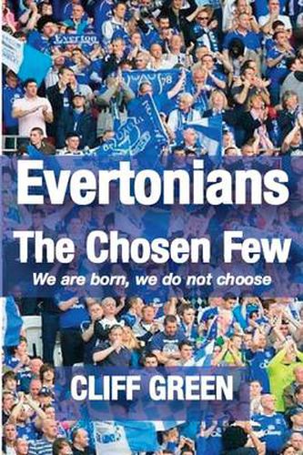 Cover image for Evertonians, the Chosen Few. We are Born, We Do Not Choose.