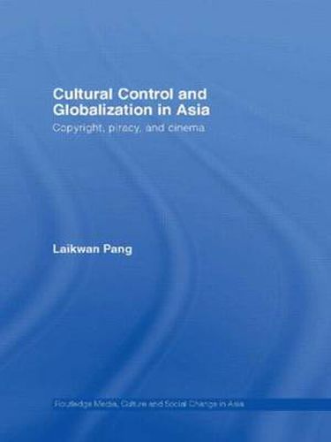 Cover image for Cultural Control and Globalization in Asia: Copyright, Piracy and Cinema