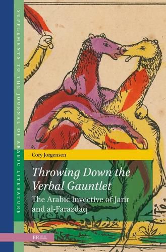 Cover image for Throwing Down the Verbal Gauntlet, The Arabic Invective of Jarir and al-Farazdaq