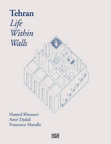 Cover image for Tehran - Life Within Walls:: A City, Its Territory, and Forms of Dwelling