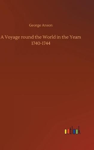 Cover image for A Voyage round the World in the Years 1740-1744