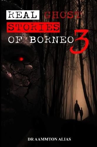 Cover image for Real Ghost Stories of Borneo 3