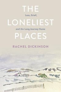 Cover image for The Loneliest Places: Loss, Grief, and the Long Journey Home