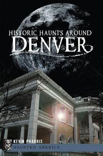 Cover image for Historic Haunts Around Denver