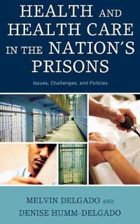 Cover image for Health and Health Care in the Nation's Prisons: Issues, Challenges, and Policies