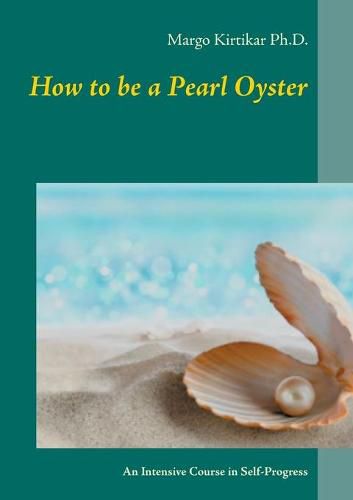 How to be a Pearl Oyster: An Intensive Course in Self-Progress